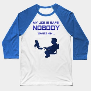 My job is safe Baseball T-Shirt